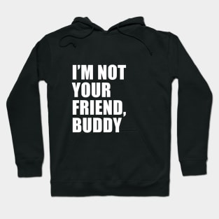 I'm Not Your Friend, Buddy (Black) | South Park Hoodie